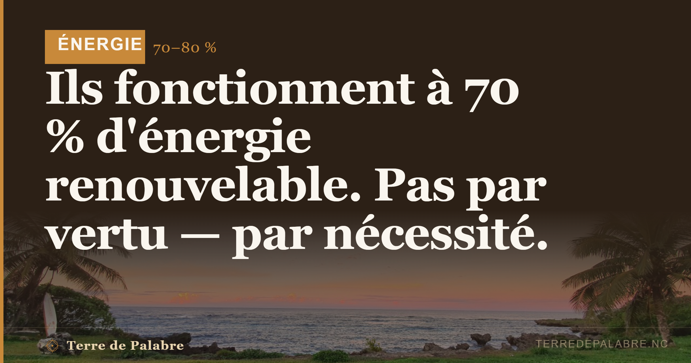 Ils fonctionnent à 70 % d’énergie renouvelable. Pas par vertu — par nécessité.